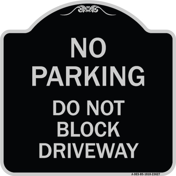Signmission No Parking Do Not Block Driveway Heavy-Gauge Aluminum Architectural Sign, 18" x 18", BS-1818-23627 A-DES-BS-1818-23627 - main
